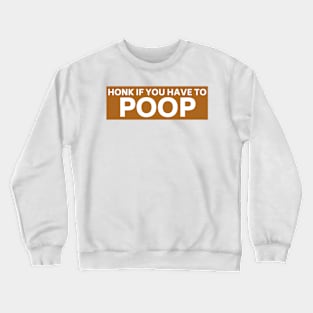 Honk if you have to poop, Funny poop saying bumper Crewneck Sweatshirt